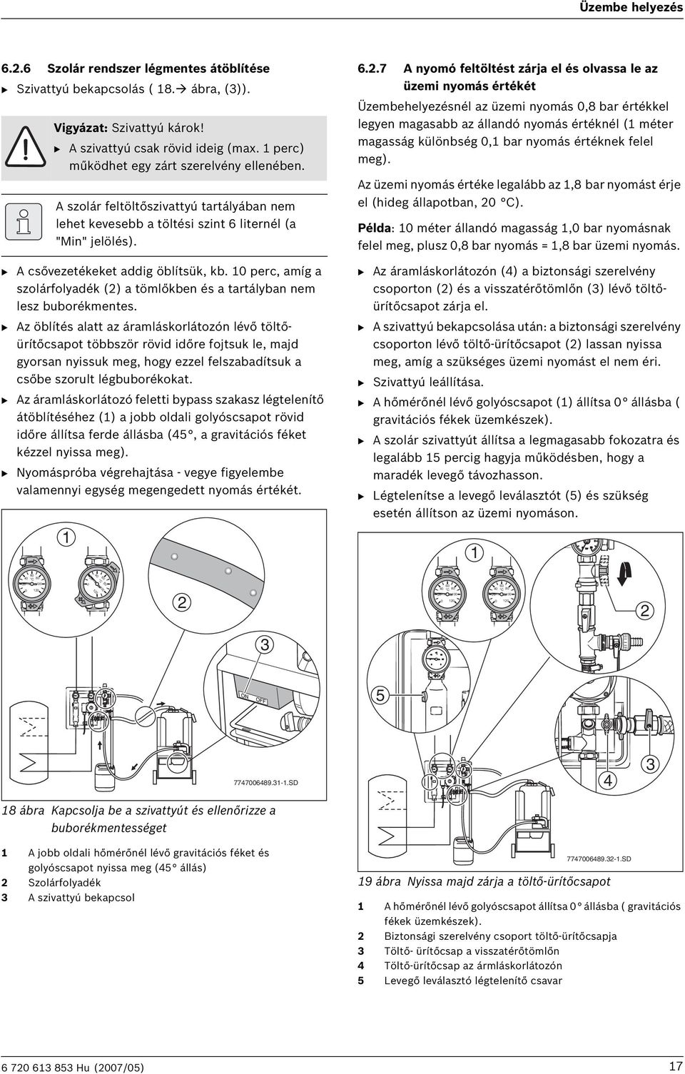 0 perc, amíg a szolárfolyadék () a tömlőkben és a tartályban nem lesz buborékmentes.