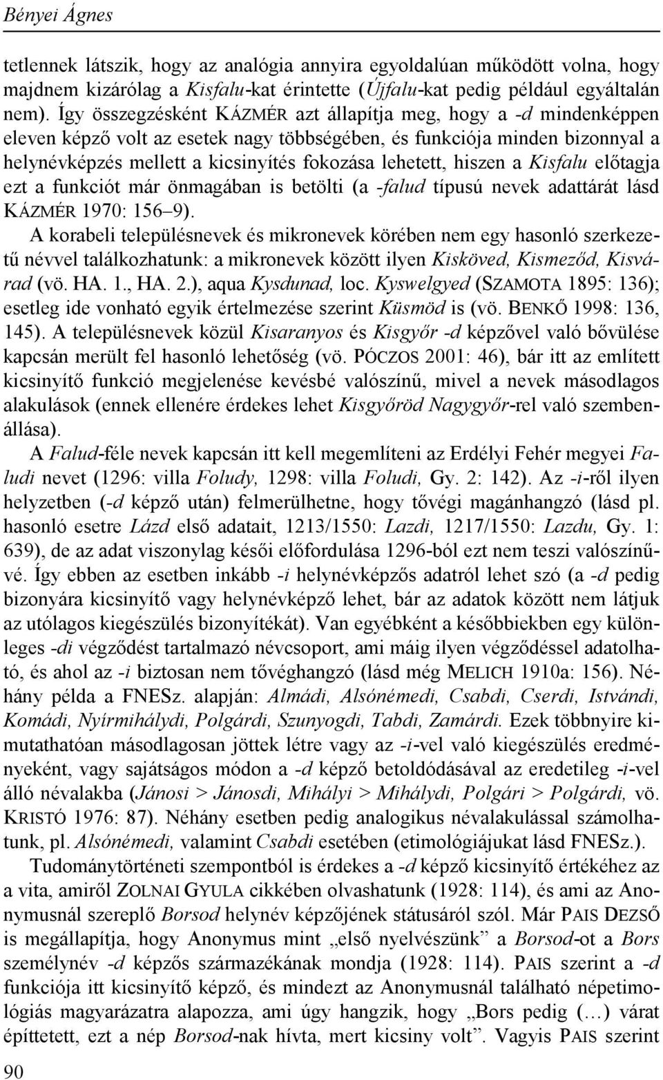 hiszen a Kisfalu előtagja ezt a funkciót már önmagában is betölti (a -falud típusú nevek adattárát lásd KÁZMÉR 1970: 156 9).