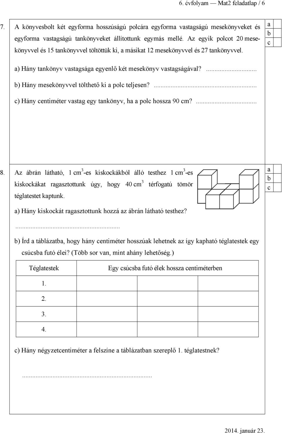 ... ) Hány mesekönyvvel tölthető ki pol teljesen?... ) Hány entiméter vstg egy tnkönyv, h pol hossz 90 m?... 8.