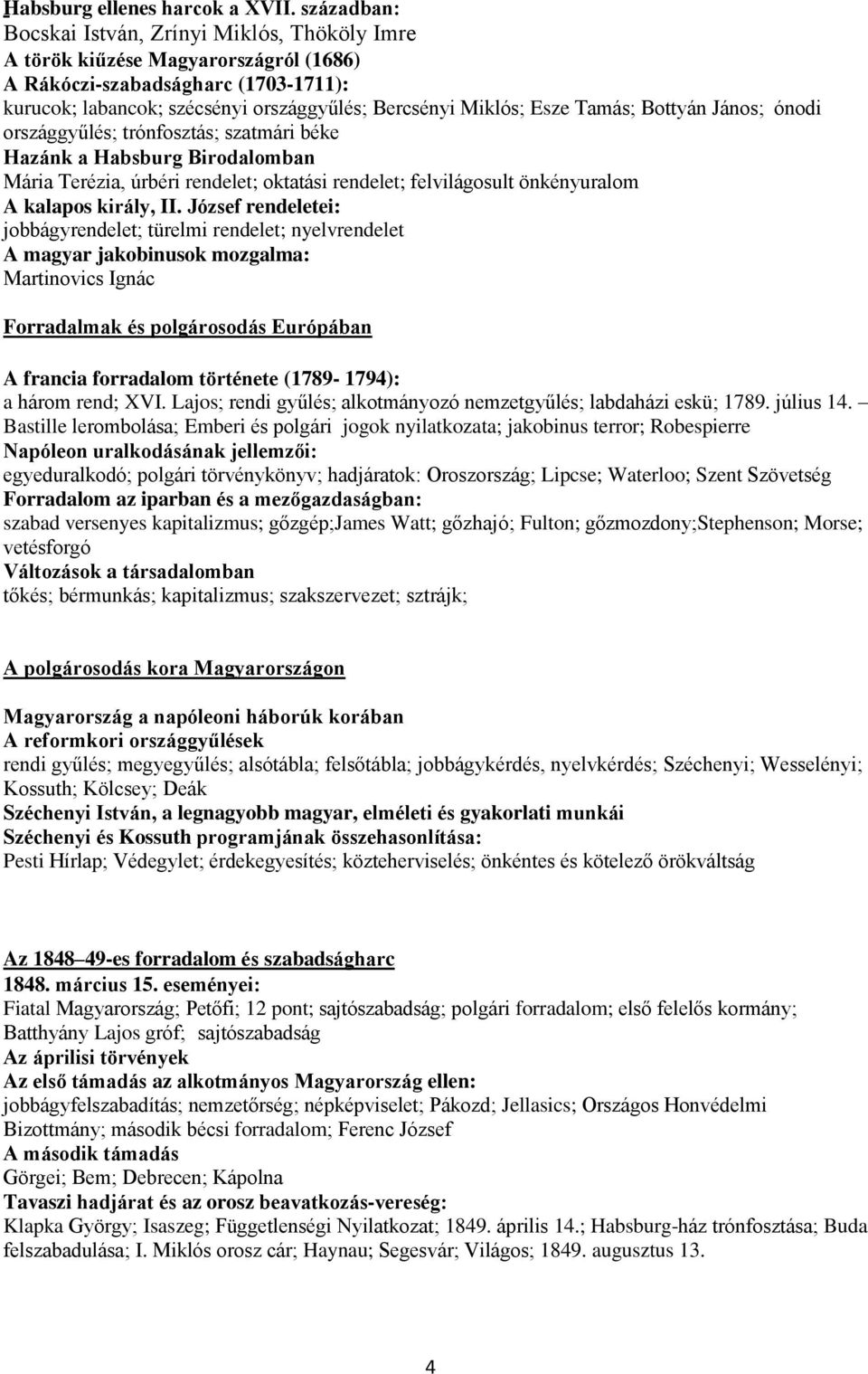 Tamás; Bottyán János; ónodi országgyűlés; trónfosztás; szatmári béke Hazánk a Habsburg Birodalomban Mária Terézia, úrbéri rendelet; oktatási rendelet; felvilágosult önkényuralom A kalapos király, II.