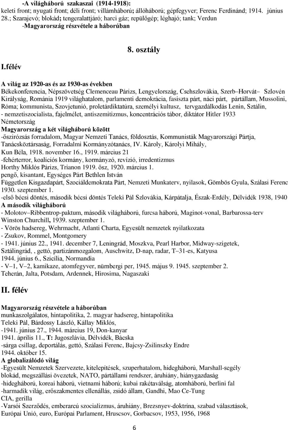 osztály A világ az 1920-as és az 1930-as években Békekonferencia, Népszövetség Clemenceau Párizs, Lengyelország, Csehszlovákia, Szerb Horvát Szlovén Királyság, Románia 1919 világhatalom, parlamenti