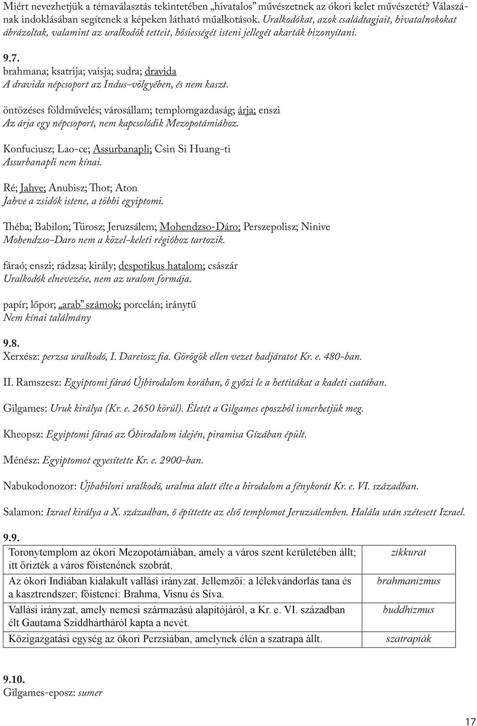 brahmana; ksatrija; vaisja; sudra; dravida A dravida népcsoport az Indus-völgyében, és nem kaszt.