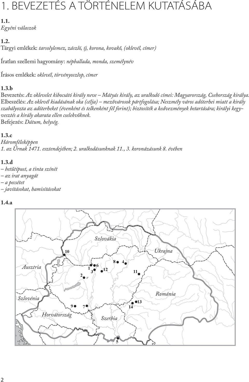 b Bevezetés: Az oklevelet kibocsátó király neve Mátyás király, az uralkodó címei: Magyarország, Csehország királya.