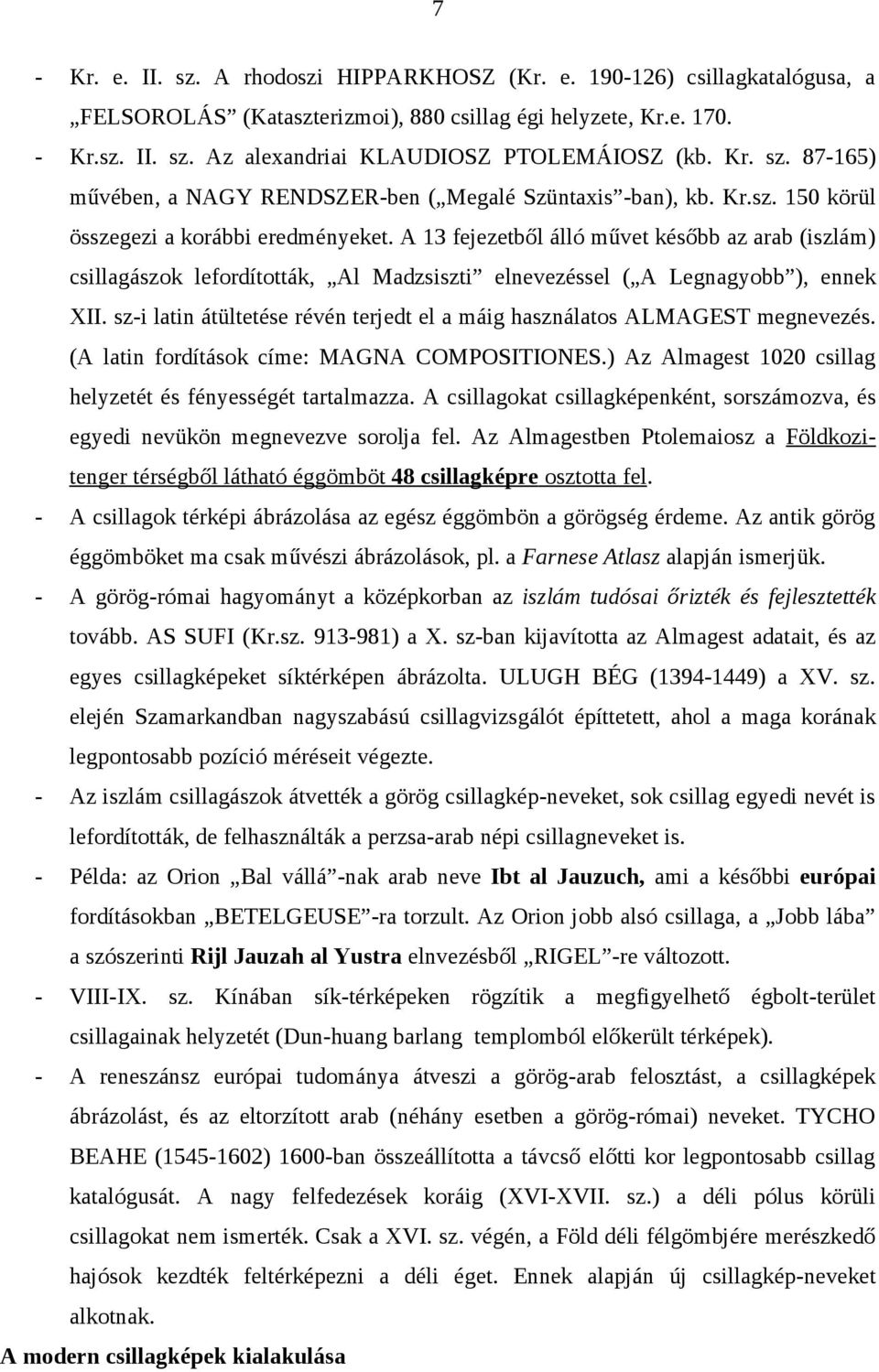 A 13 fejezetből álló művet később az arab (iszlám) csillagászok lefordították, Al Madzsiszti elnevezéssel ( A Legnagyobb ), ennek XII.