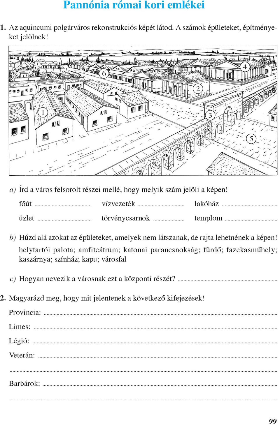 .. b) Húzd alá azokat az épületeket, amelyek nem látszanak, de rajta lehetnének a képen!