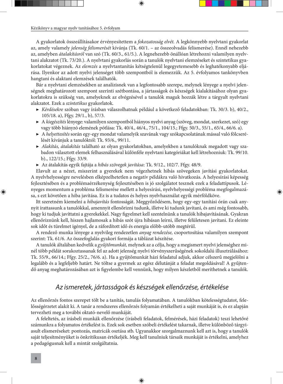 Az elemzés a nyelvtantanítás kétségtelenül legegyetemesebb és leghatékonyabb eljárása. Ilyenkor az adott nyelvi jelenséget több szempontból is elemezzük. Az 5.