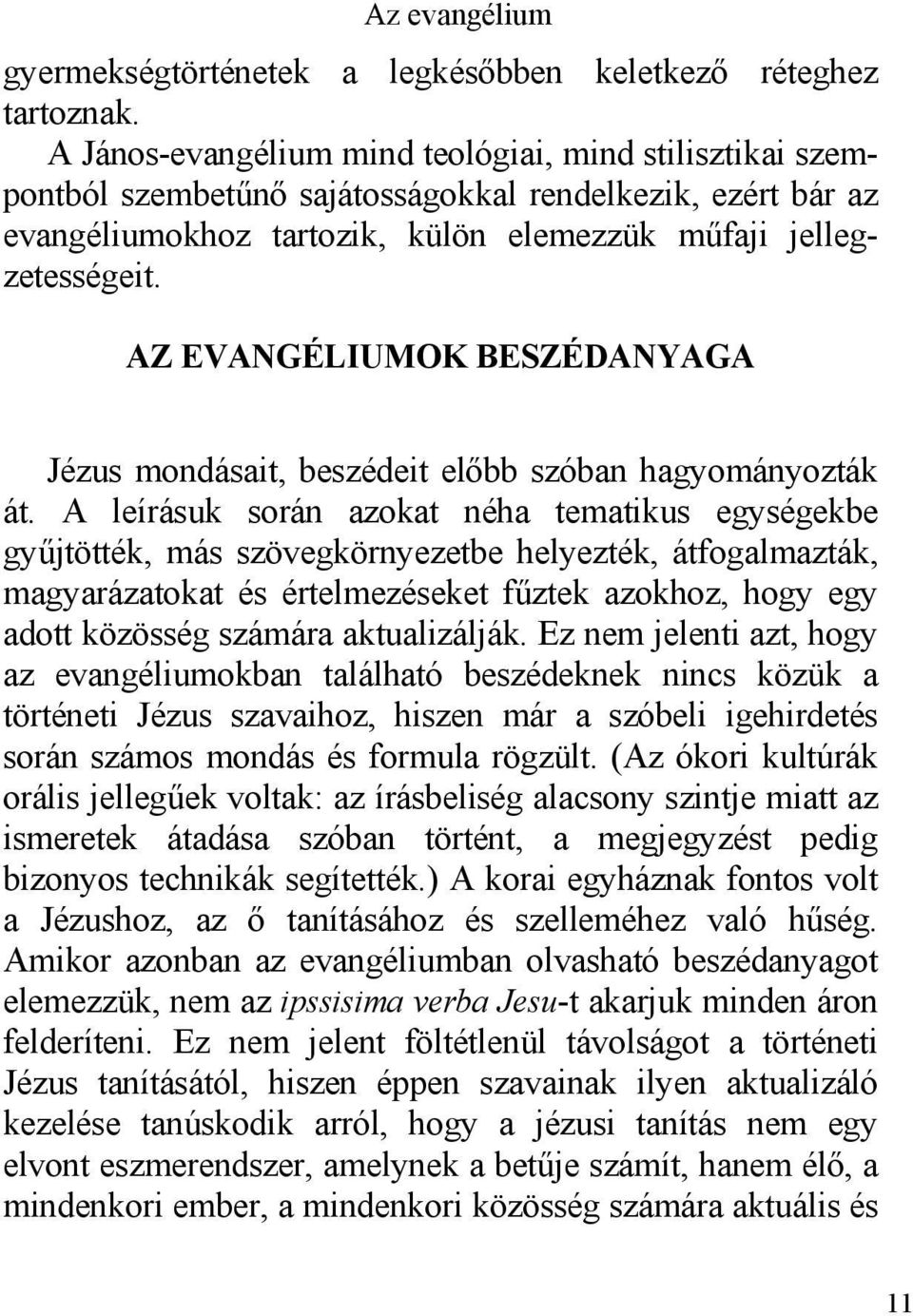 AZ EVANGÉLIUMOK BESZÉDANYAGA Jézus mondásait, beszédeit előbb szóban hagyományozták át.