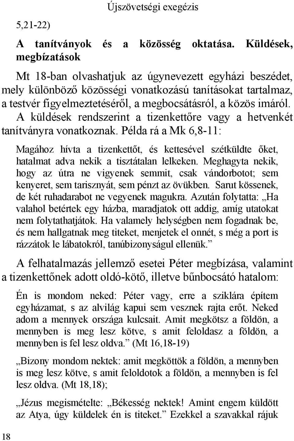 imáról. A küldések rendszerint a tizenkettőre vagy a hetvenkét tanítványra vonatkoznak.