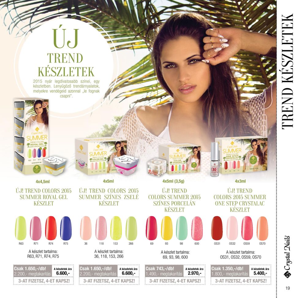 trend colors 2015 summer ONE STEP crystalac készlet R63 R71 R74 R75 36 118 153 266 69 93 98 600 OS31 OS32 OS59 OS70 A készlet tartalma: R63, R71, R74, R75 A készlet tartalma: 36, 118, 153, 266 A