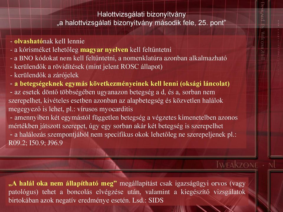 jelent ROSC állapot) - kerülendők a zárójelek - a betegségeknek egymás következményeinek kell lenni (oksági láncolat) - az esetek döntő többségében ugyanazon betegség a d, és a, sorban nem