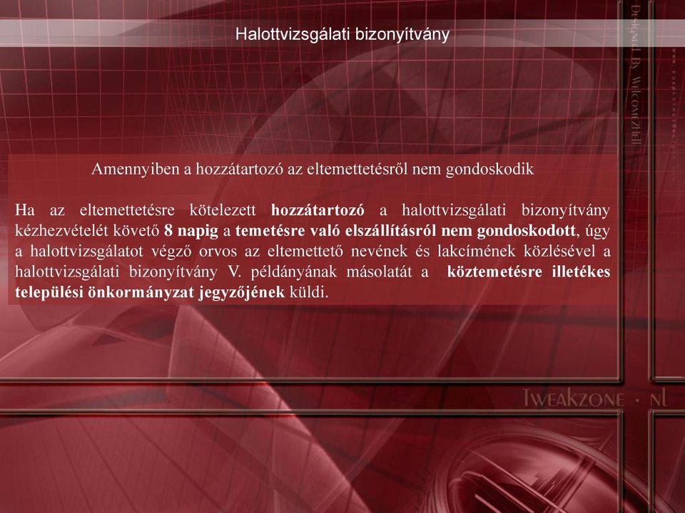 gondoskodott, úgy a halottvizsgálatot végző orvos az eltemettető nevének és lakcímének közlésével a