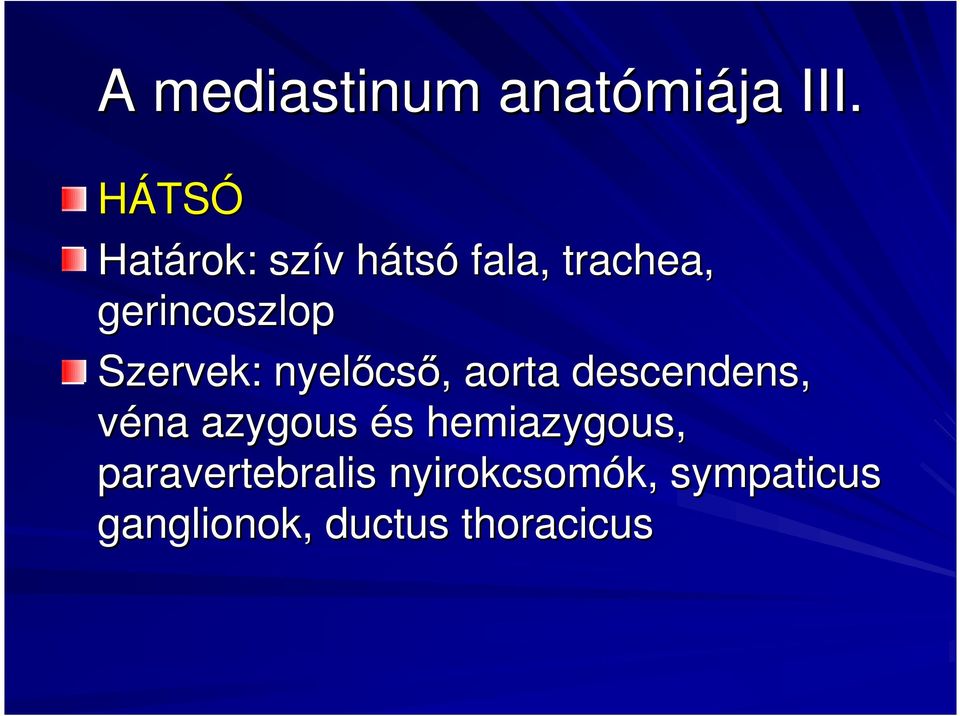 Szervek: nyelıcs csı,, aorta descendens, véna azygous és