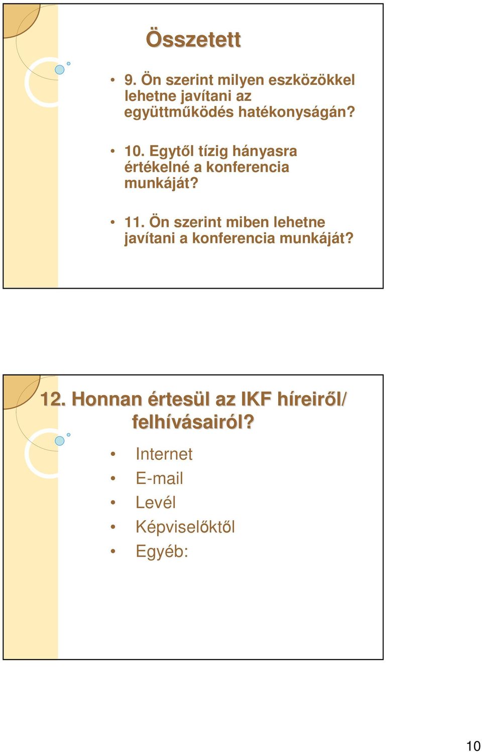 hatékonyságán? 10. Egytl tízig hányasra értékelné a konferencia munkáját?