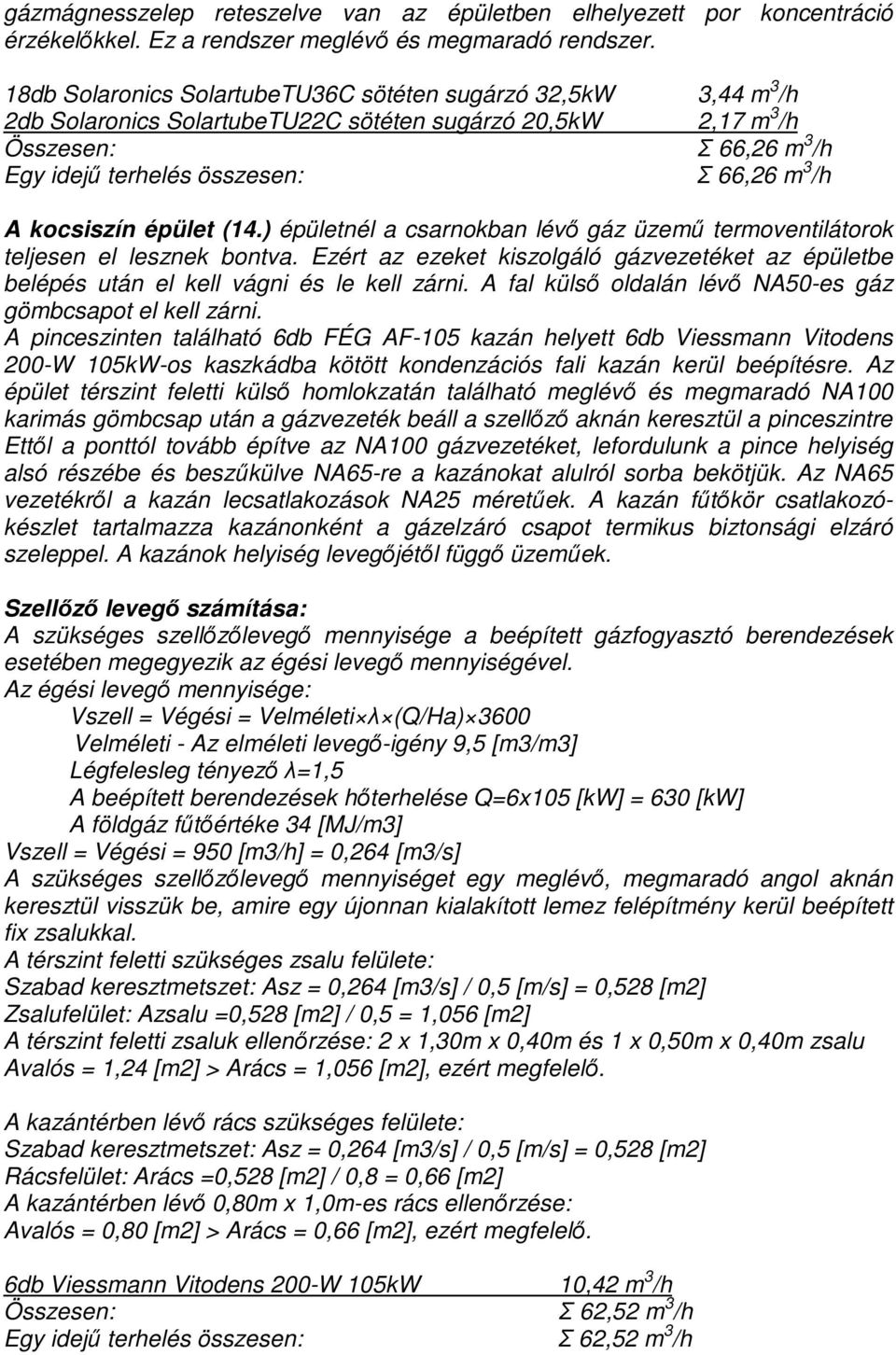 A kocsiszín épület (14.) épületnél a csarnokban lévı gáz üzemő termoventilátorok teljesen el lesznek bontva.