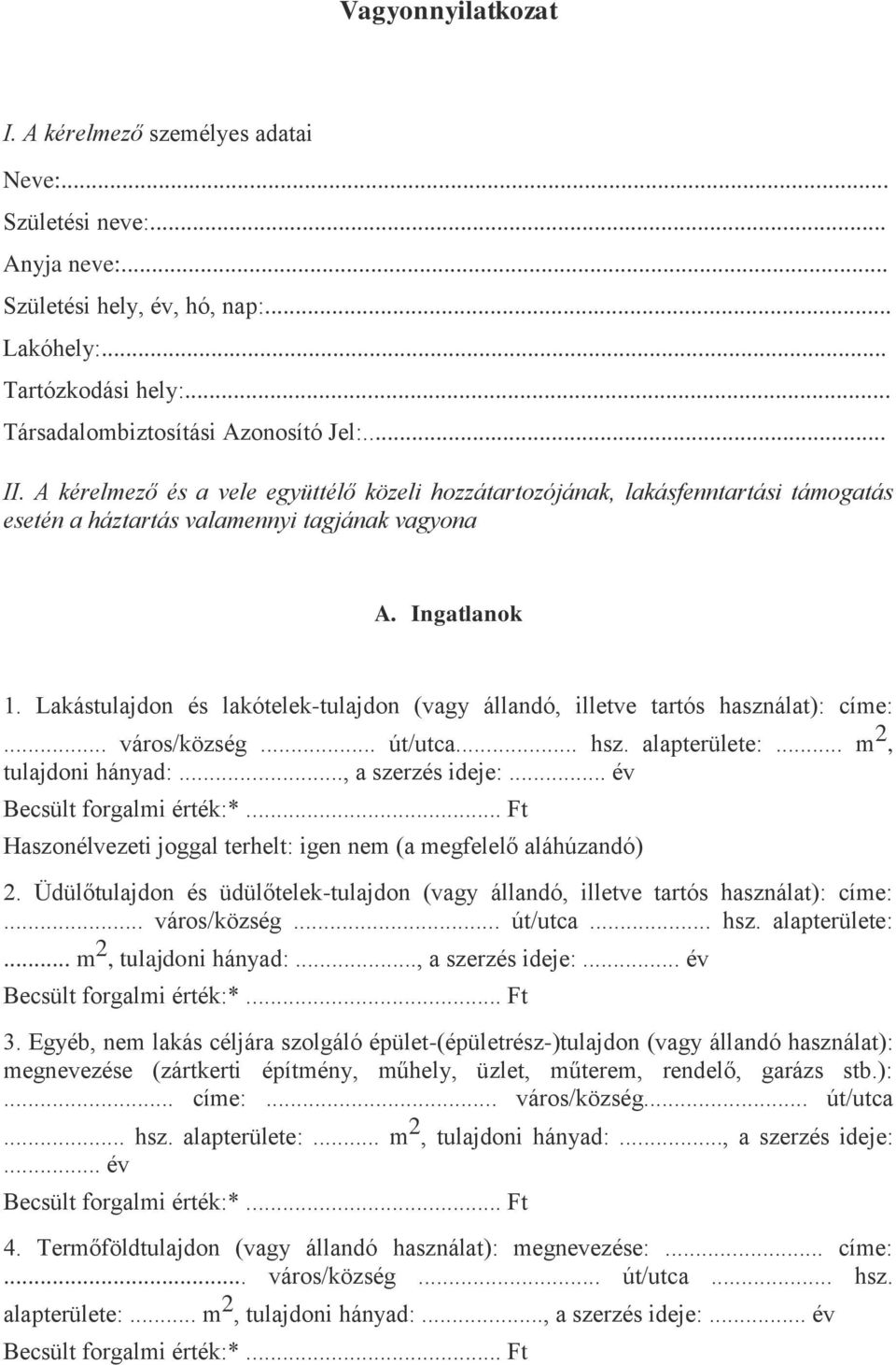 Lakástulajdon és lakótelek-tulajdon (vagy állandó, illetve tartós használat): címe:... város/község... út/utca... hsz. alapterülete:... m 2, tulajdoni hányad:..., a szerzés ideje:.