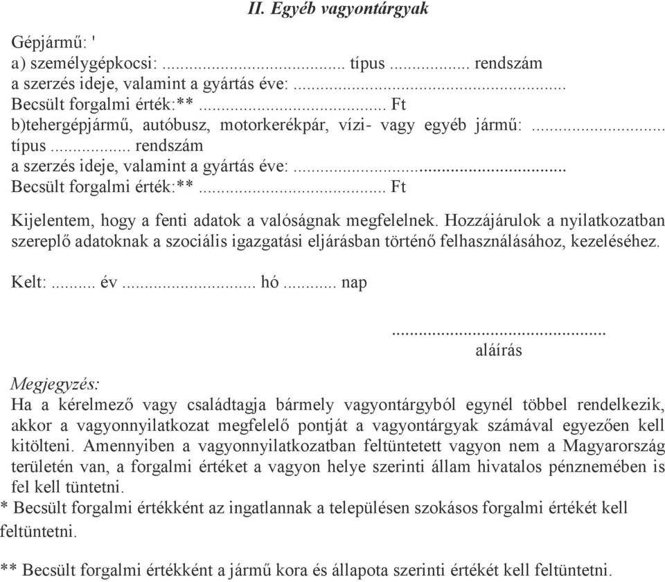 .. Ft Kijelentem, hogy a fenti adatok a valóságnak megfelelnek. Hozzájárulok a nyilatkozatban szereplő adatoknak a szociális igazgatási eljárásban történő felhasználásához, kezeléséhez. Kelt:... év.