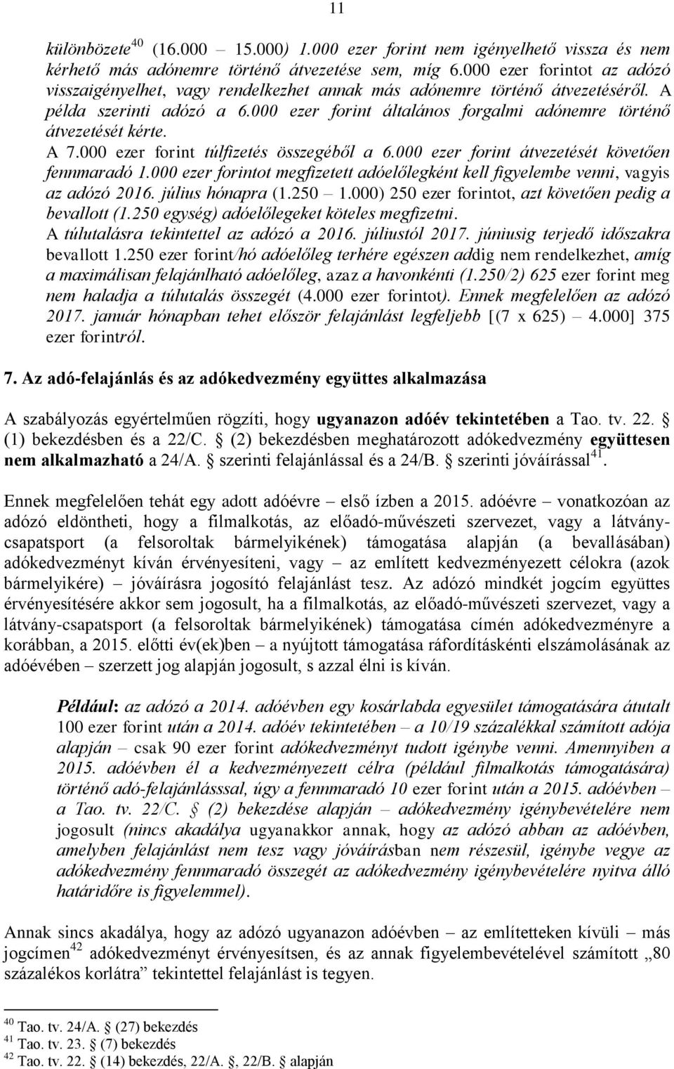 000 ezer forint általános forgalmi adónemre történő átvezetését kérte. A 7.000 ezer forint túlfizetés összegéből a 6.000 ezer forint átvezetését követően fennmaradó 1.