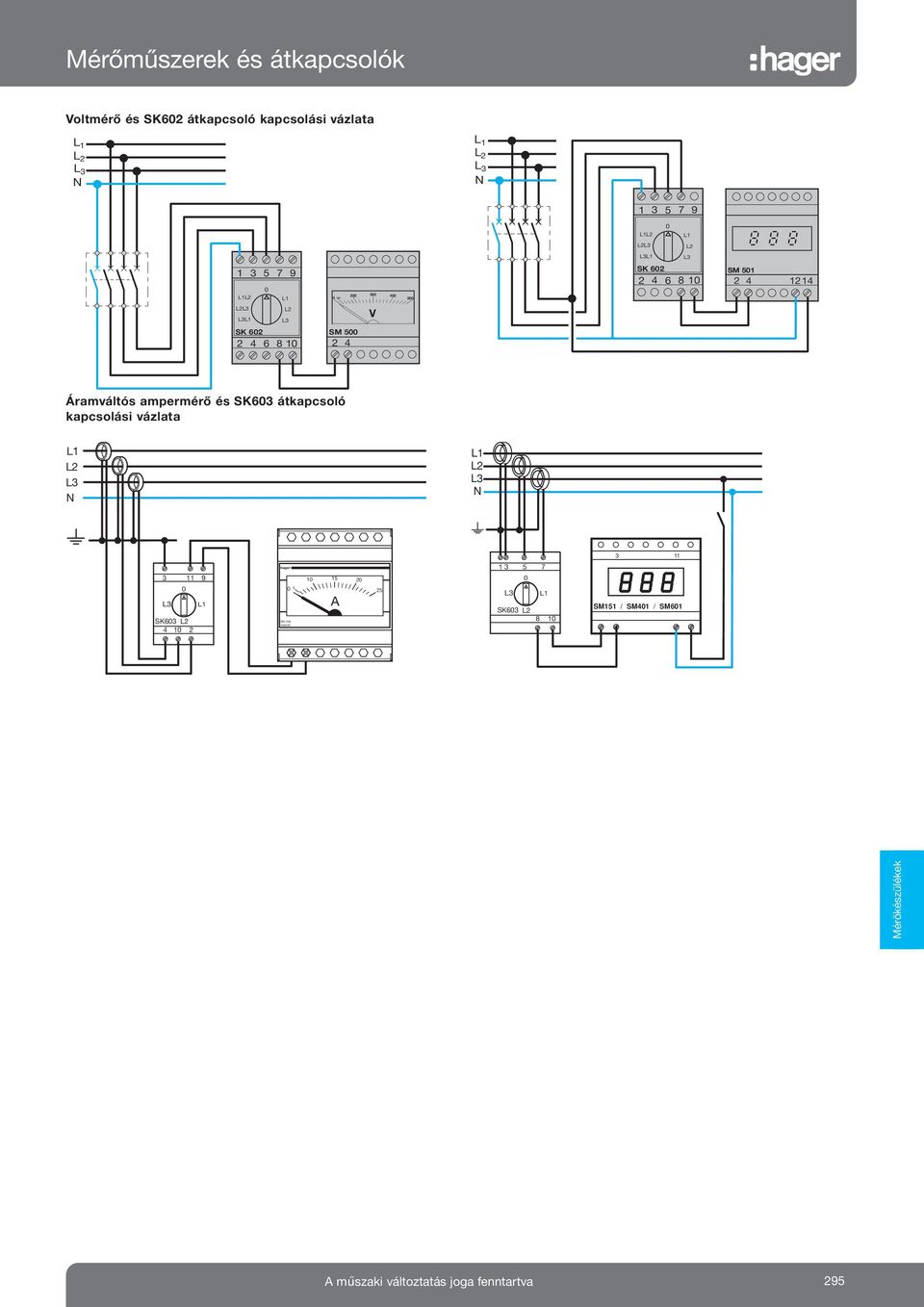 Áramváltós ampermérő és SK603 átkapcsoló kapcsolási vázlata 3 11 3 11 9 0 SK603 4 10 2 hager 0 5 SM 500