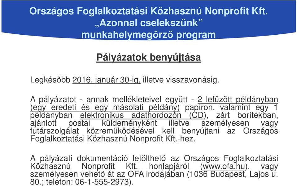 borítékban, ajánlott postai küldeményként illetve személyesen vagy futárszolgálat közreműködésével kell benyújtani az Országos Foglalkoztatási Közhasznú Nonprofit Kft.-hez.