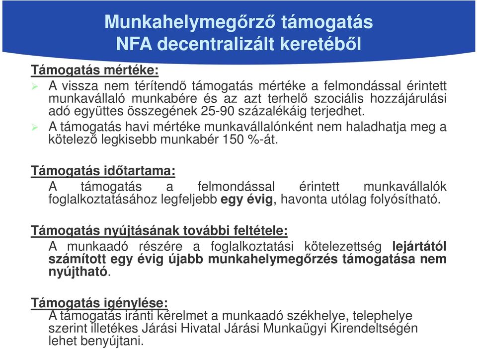 Támogatás időtartama: A támogatás a felmondással érintett munkavállalók foglalkoztatásához legfeljebb egy évig, havonta utólag folyósítható.