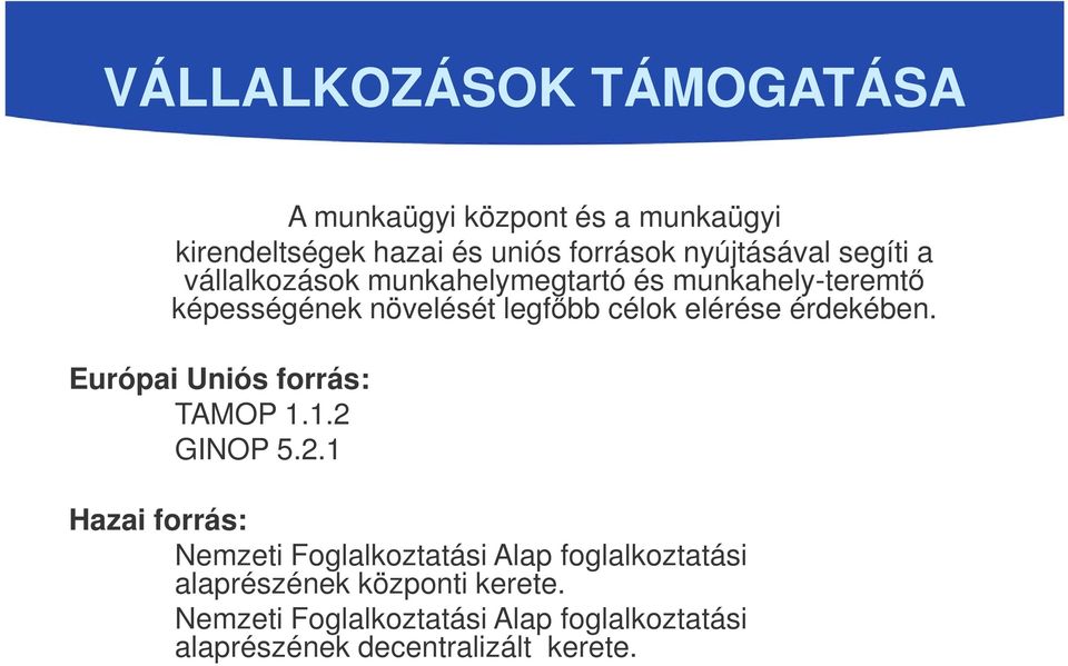 érdekében. Európai Uniós forrás: TAMOP 1.1.2 