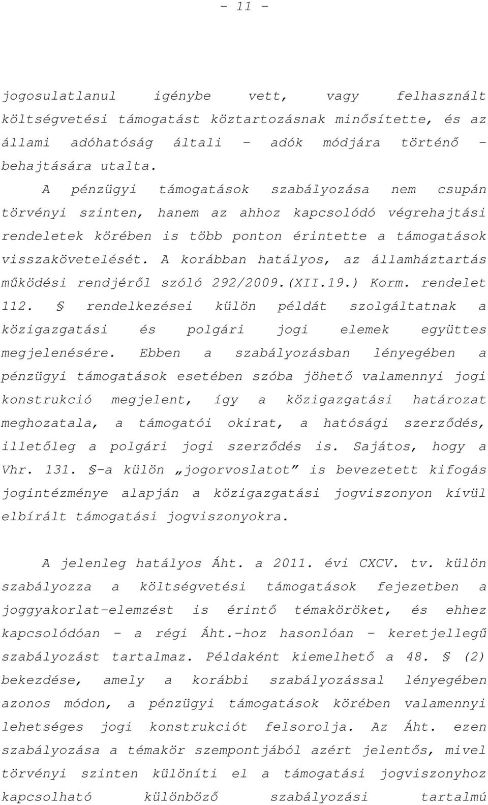 A korábban hatályos, az államháztartás működési rendjéről szóló 292/2009.(XII.19.) Korm. rendelet 112.