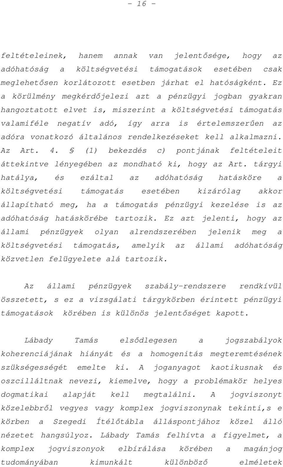 rendelkezéseket kell alkalmazni. Az Art. 4. (1) bekezdés c) pontjának feltételeit áttekintve lényegében az mondható ki, hogy az Art.