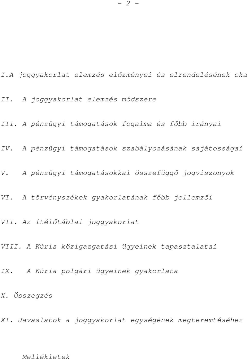 A pénzügyi támogatásokkal összefüggő jogviszonyok VI. A törvényszékek gyakorlatának főbb jellemzői VII.