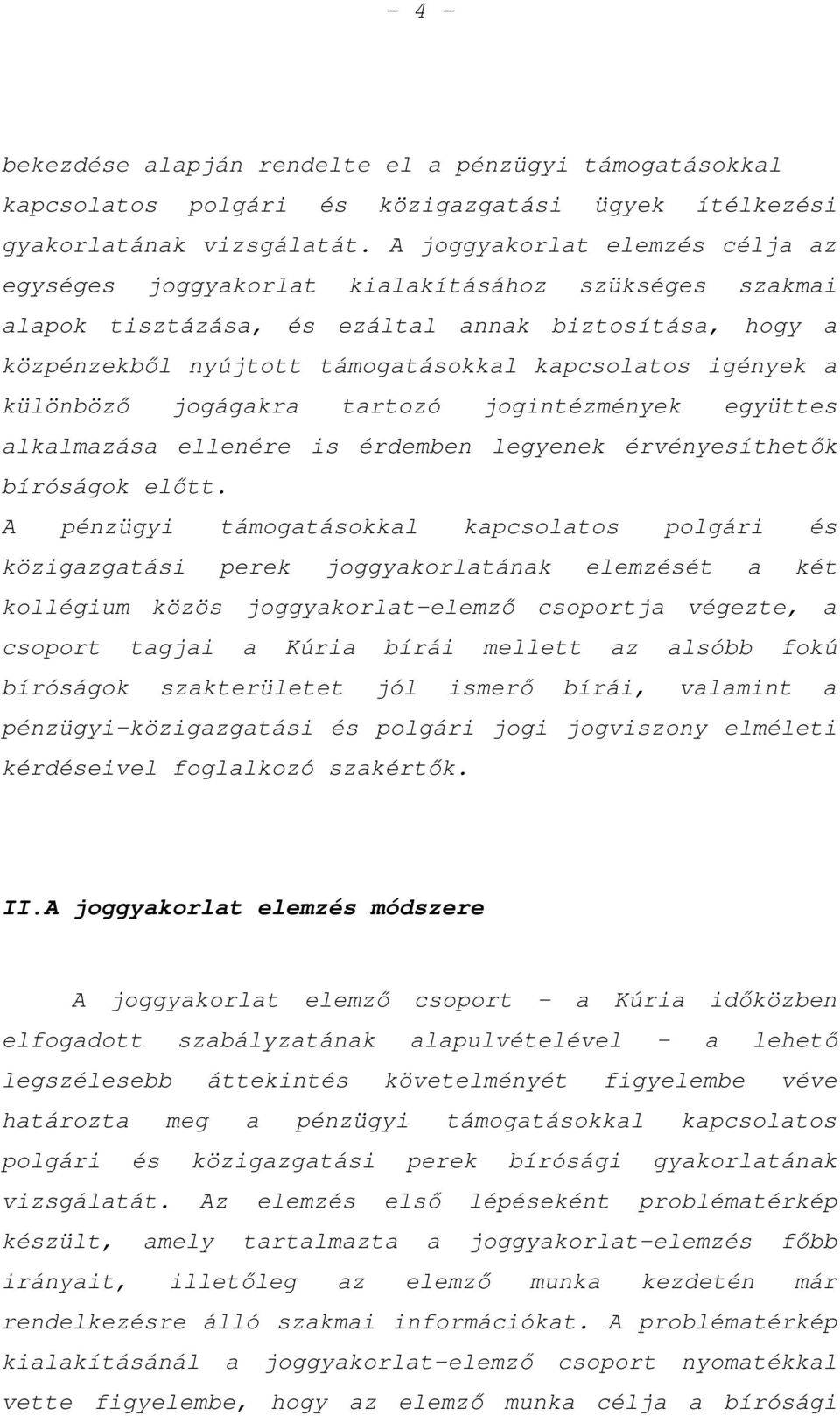 a különböző jogágakra tartozó jogintézmények együttes alkalmazása ellenére is érdemben legyenek érvényesíthetők bíróságok előtt.