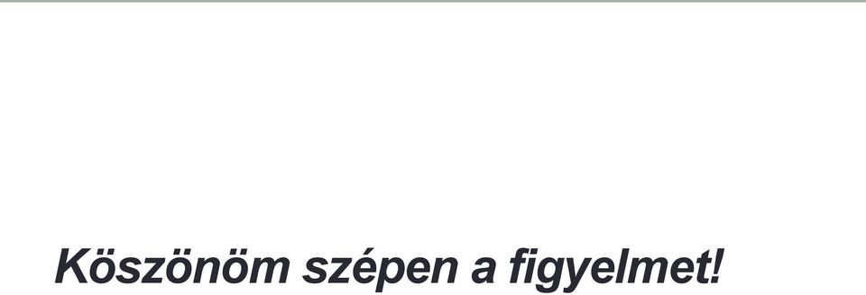 figyelmet!