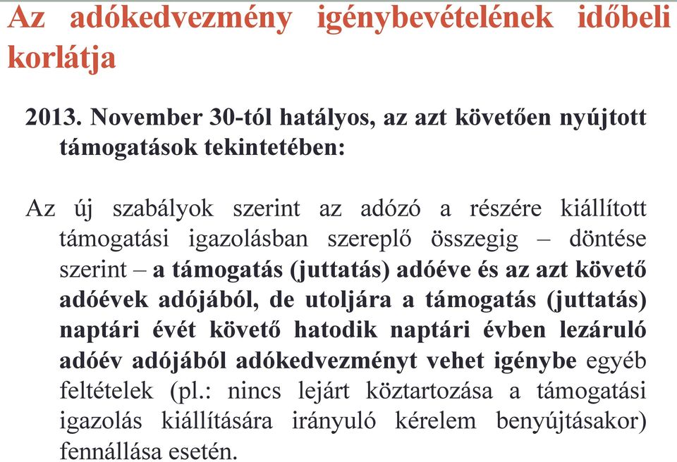 igazolásban szereplő összegig döntése szerint a támogatás (juttatás) adóéve és az azt követő adóévek adójából, de utoljára a támogatás