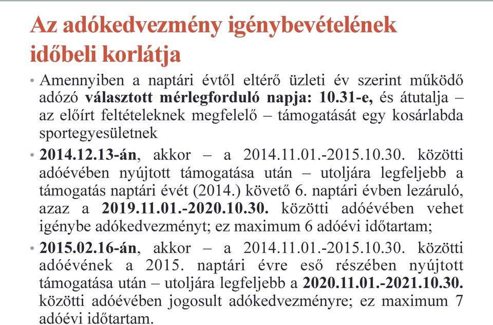 közötti adóévében nyújtott támogatása után utoljára legfeljebb a támogatás naptári évét (2014.) követő 6. naptári évben lezáruló, azaz a 2019.11.01.-2020.10.30.