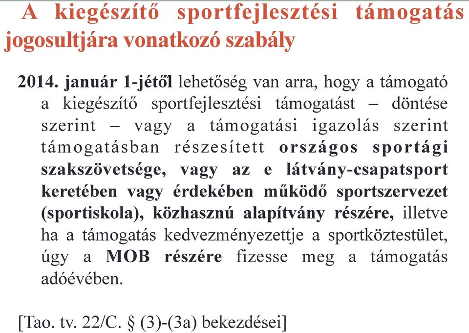 szerint támogatásban részesített országos sportági szakszövetsége, vagy az e látvány-csapatsport keretében vagy érdekében működő
