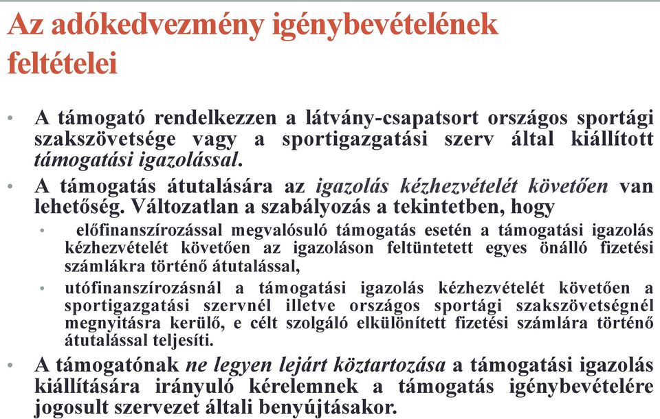 Változatlan a szabályozás a tekintetben, hogy előfinanszírozással megvalósuló támogatás esetén a támogatási igazolás kézhezvételét követően az igazoláson feltüntetett egyes önálló fizetési számlákra