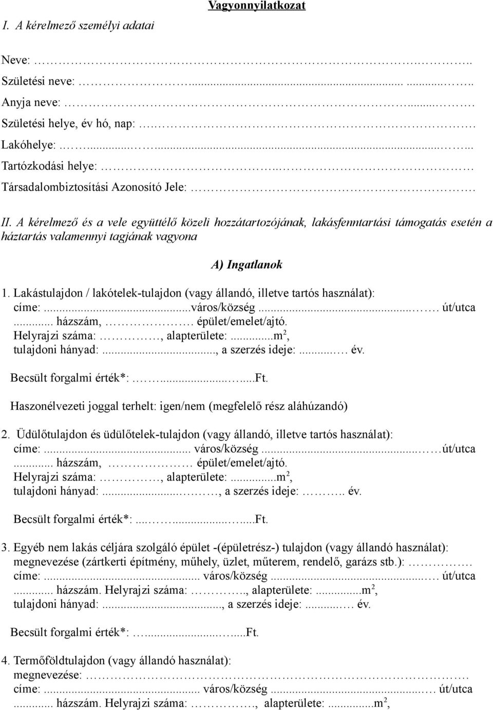 Lakástulajdon / lakótelek-tulajdon (vagy állandó, illetve tartós használat): címe:...város/község.... út/utca... házszám,. épület/emelet/ajtó. Helyrajzi száma:, alapterülete:...m 2, tulajdoni hányad:.