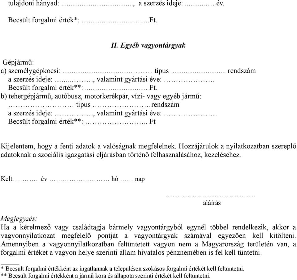 Hozzájárulok a nyilatkozatban szereplő adatoknak a szociális igazgatási eljárásban történő felhasználásához, kezeléséhez. Kelt.. év hó nap.