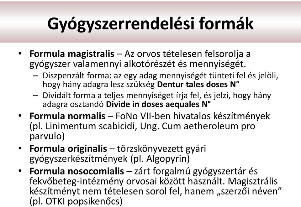 adagra osztandó Divide in doses aequales N Formula normalis FoNo VII-ben hivatalos készítmények (pl. Linimentum scabicidi, Ung.