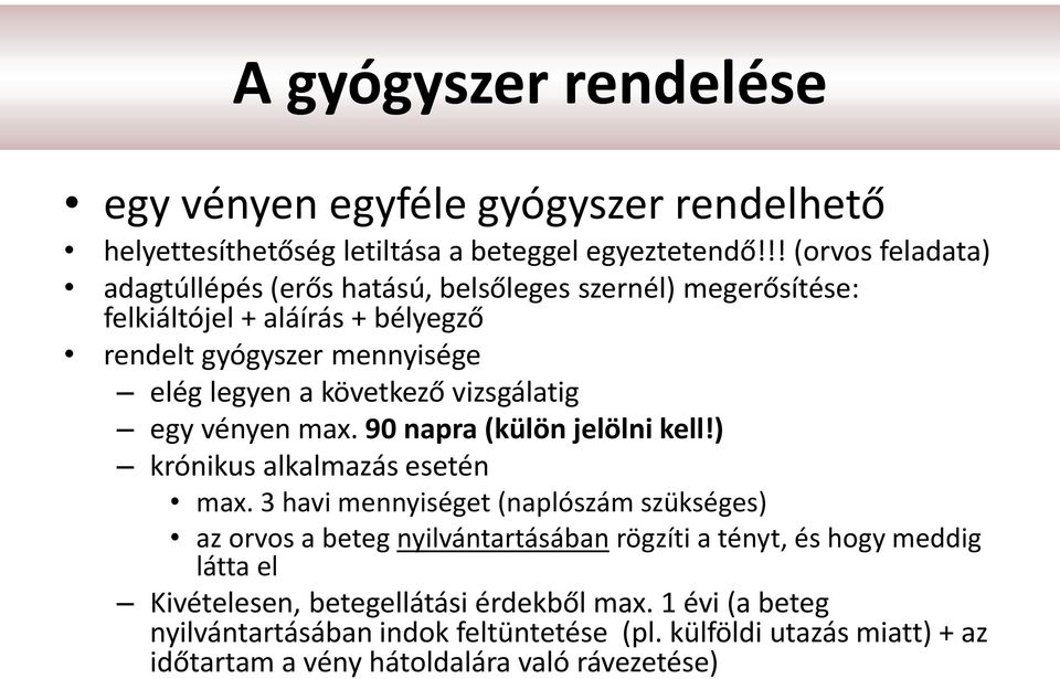 vizsgálatig egy vényen max. 90 napra (külön jelölni kell!) krónikus alkalmazás esetén max.