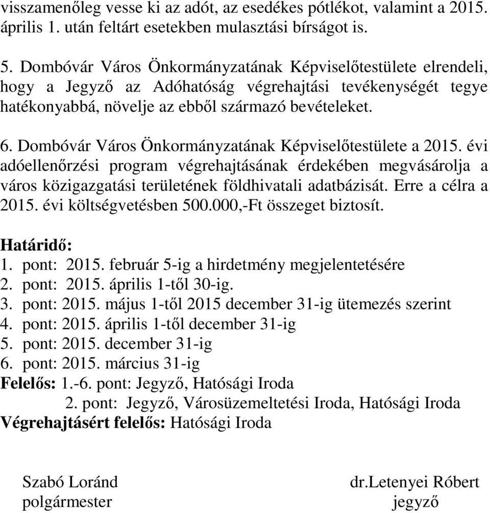 Dombóvár Város Önkormányzatának Képviselőtestülete a 2015. évi adóellenőrzési program végrehajtásának érdekében megvásárolja a város közigazgatási területének földhivatali adatbázisát.