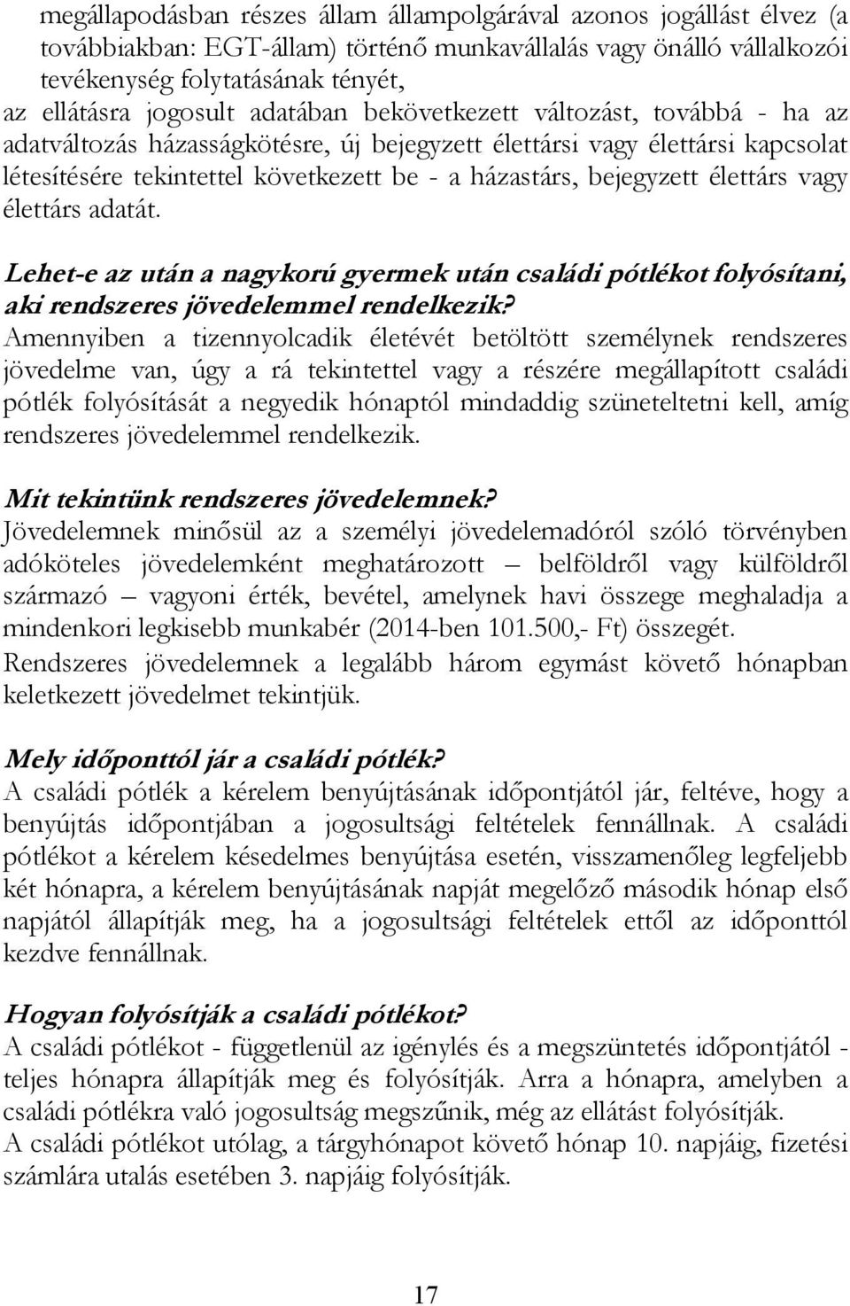 élettárs vagy élettárs adatát. Lehet-e az után a nagykorú gyermek után családi pótlékot folyósítani, aki rendszeres jövedelemmel rendelkezik?