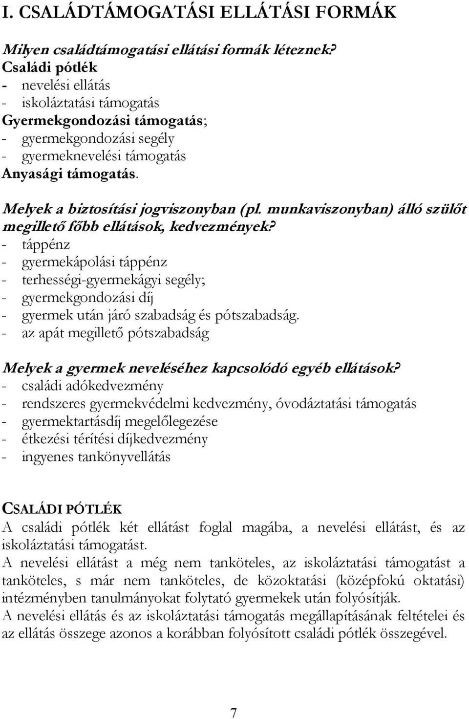 Melyek a biztosítási jogviszonyban (pl. munkaviszonyban) álló szülőt megillető főbb ellátások, kedvezmények?