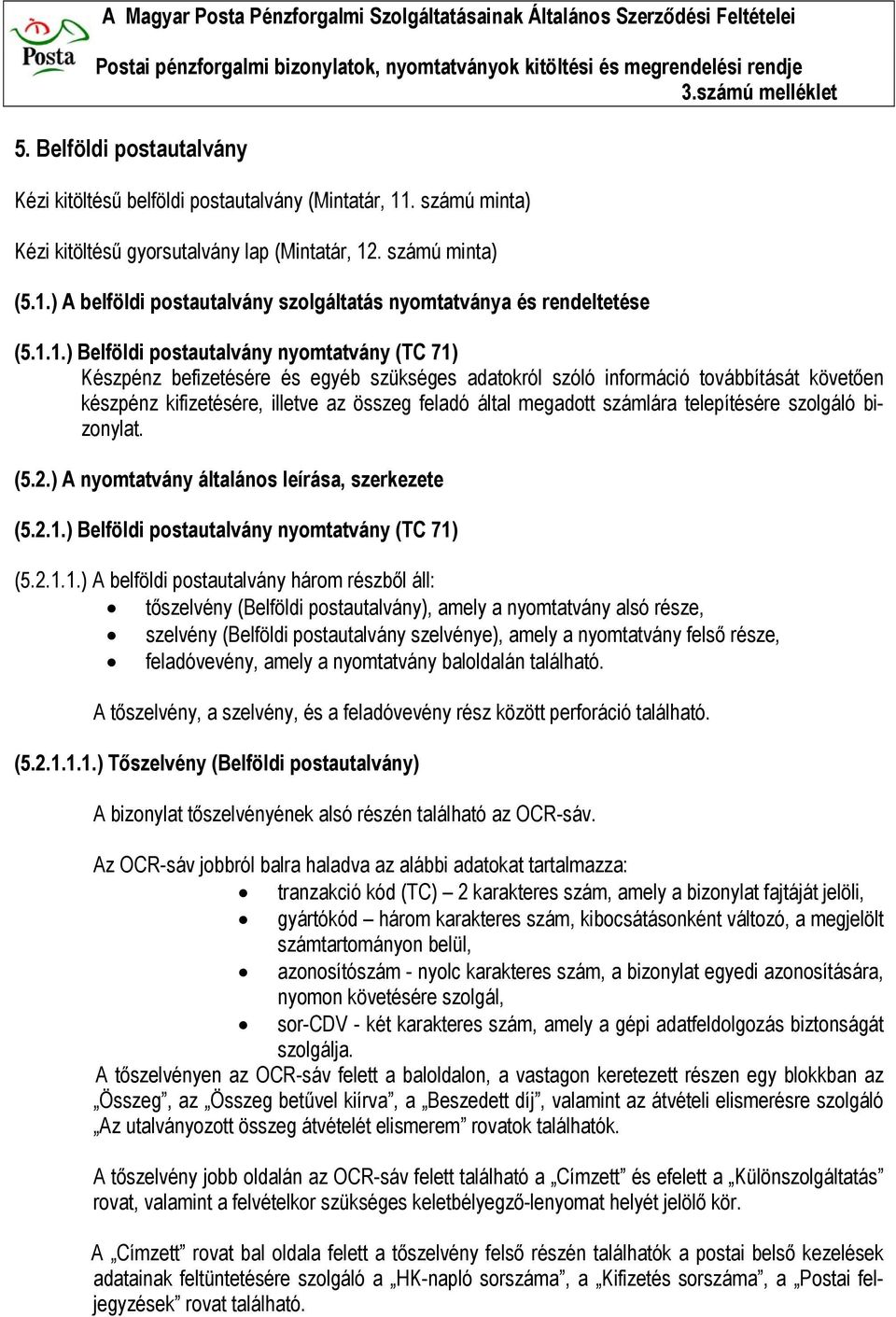 megadott számlára telepítésére szolgáló bizonylat. (5.2.) A nyomtatvány általános leírása, szerkezete (5.2.1.