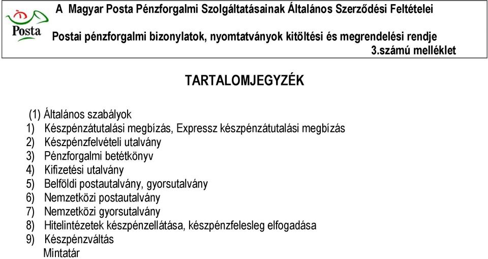 Kifizetési utalvány 5) Belföldi postautalvány, gyorsutalvány 6) Nemzetközi postautalvány 7)