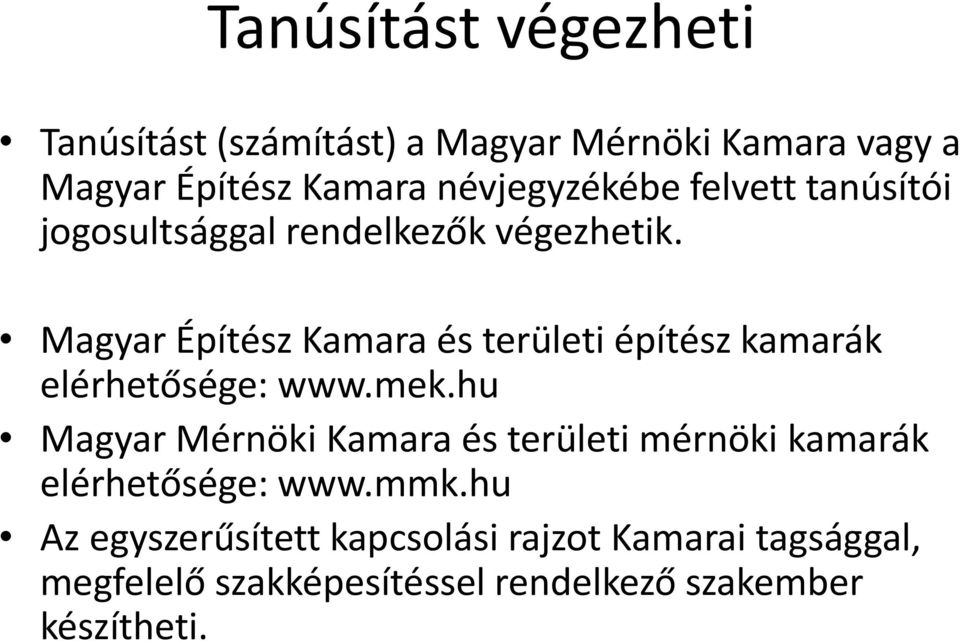 Magyar Építész Kamara és területi építész kamarák elérhetősége: www.mek.