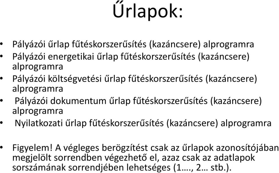 fűtéskorszerűsítés (kazáncsere) alprogramra Nyilatkozati űrlap fűtéskorszerűsítés (kazáncsere) alprogramra Figyelem!