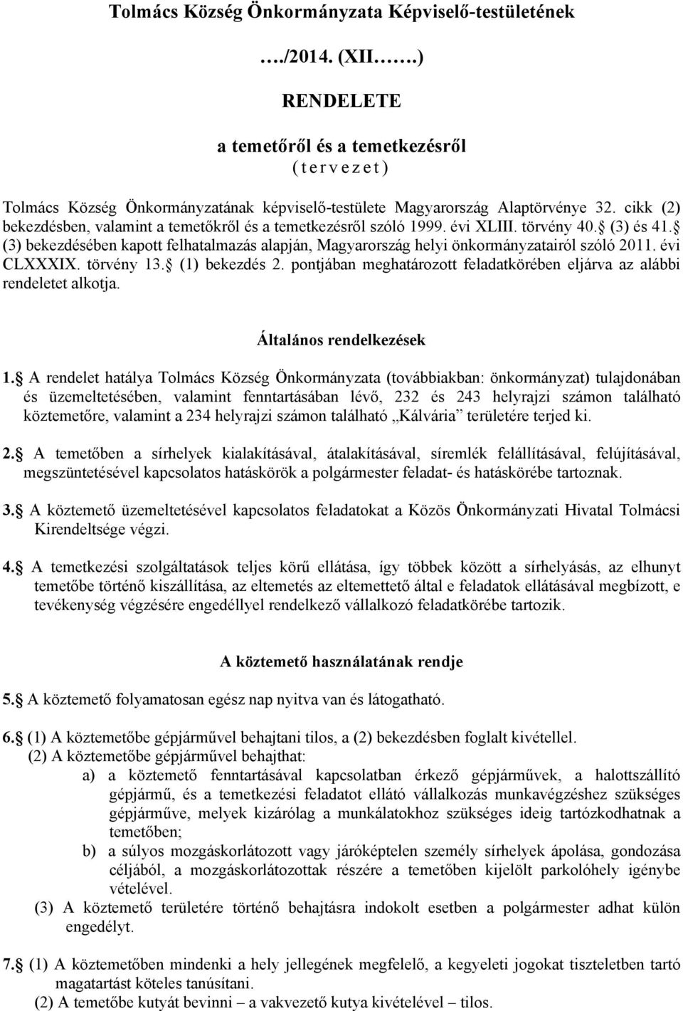 (3) bekezdésében kapott felhatalmazás alapján, Magyarország helyi önkormányzatairól szóló 2011. évi CLXXXIX. törvény 13. (1) bekezdés 2.