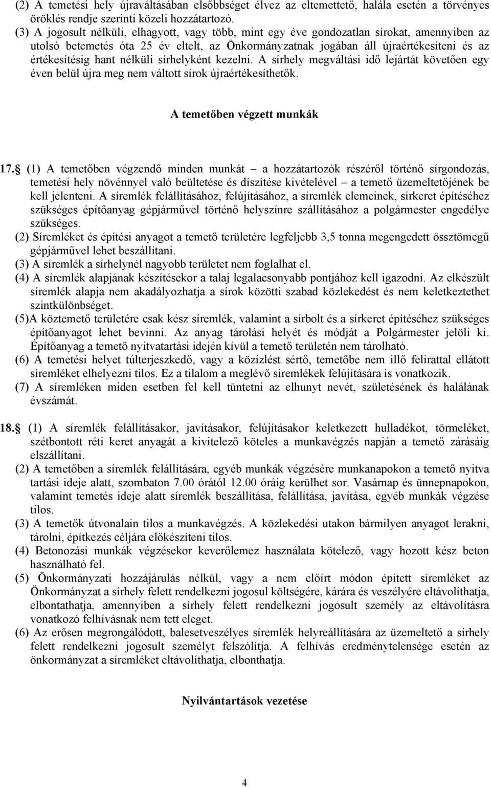 hant nélküli sírhelyként kezelni. A sírhely megváltási idő lejártát követően egy éven belül újra meg nem váltott sírok újraértékesíthetők. A temetőben végzett munkák 17.