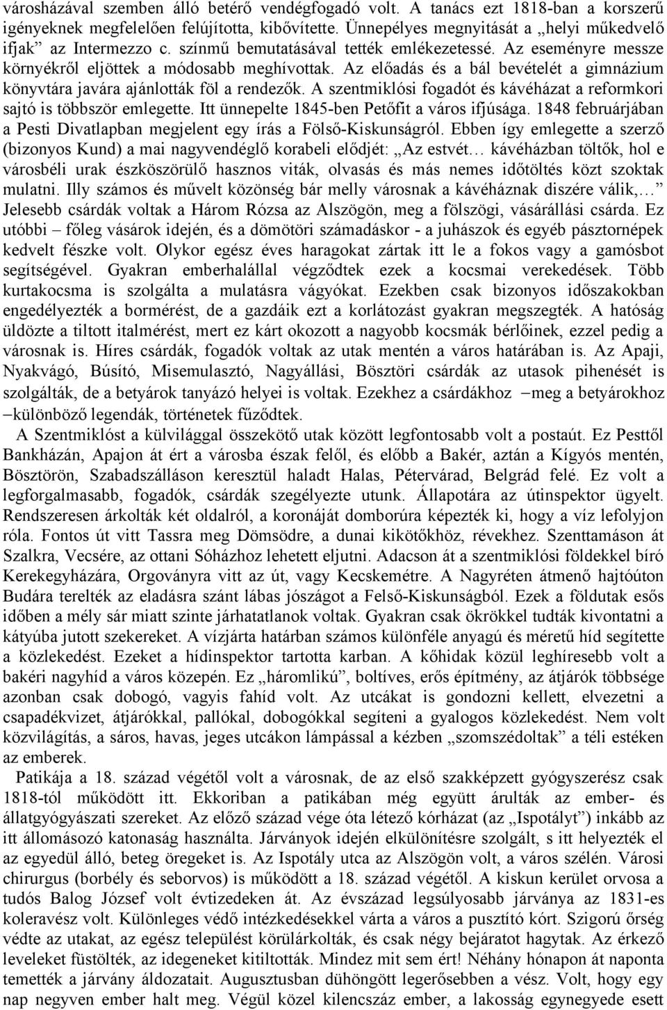 A szentmiklósi fogadót és kávéházat a reformkori sajtó is többször emlegette. Itt ünnepelte 1845-ben Petőfit a város ifjúsága.