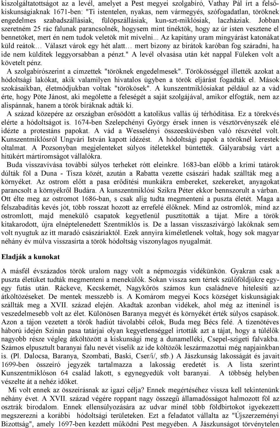 Jobban szeretném 25 rác falunak parancsolnék, hogysem mint tinéktök, hogy az úr isten vesztene el bennetöket, mert én nem tudok veletök mit mívelni.