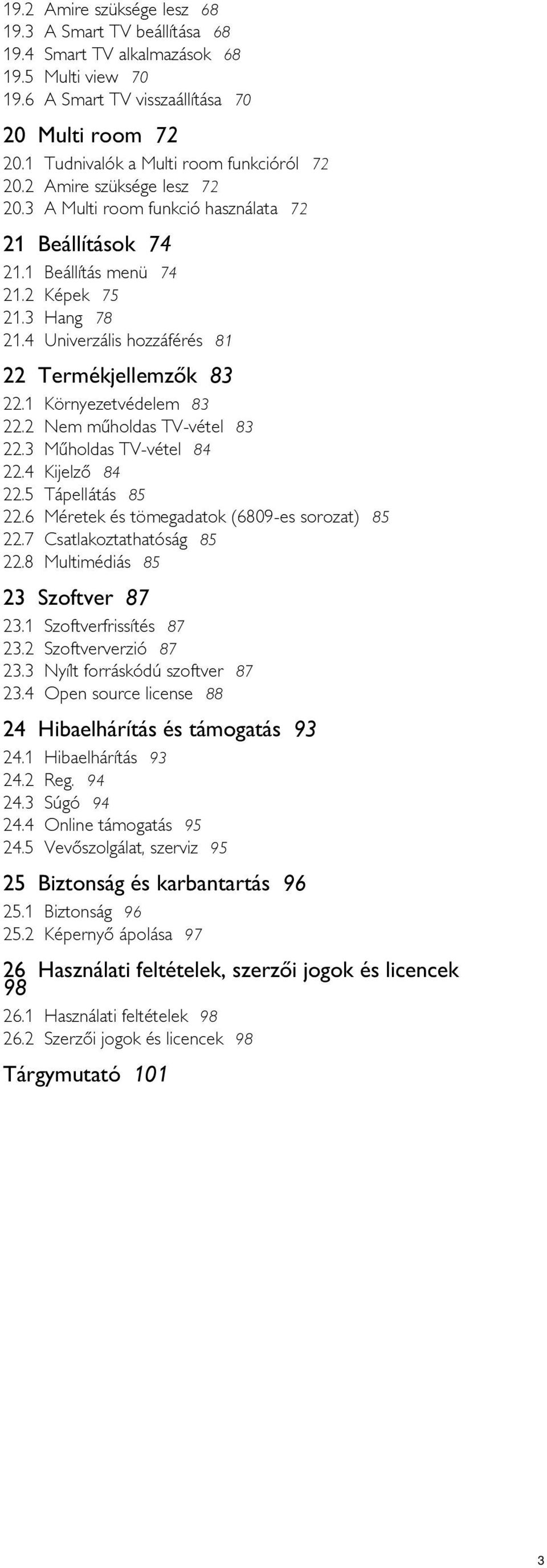 4 Beállítás menü 74 Képek 75 Hang 78 Univerzális hozzáférés 81 22 Termékjellemzők 83 22.1 22.2 22.3 22.4 22.5 22.6 22.7 22.